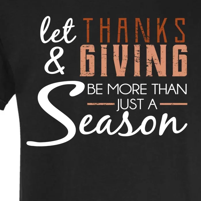 Let Thanks & Giving Be More Than Just Season Garment-Dyed Heavyweight T-Shirt