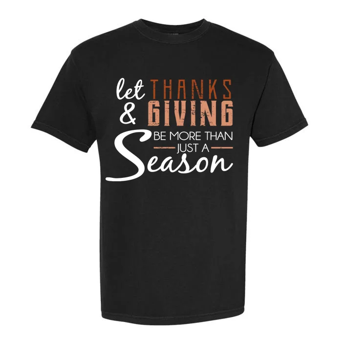 Let Thanks & Giving Be More Than Just Season Garment-Dyed Heavyweight T-Shirt