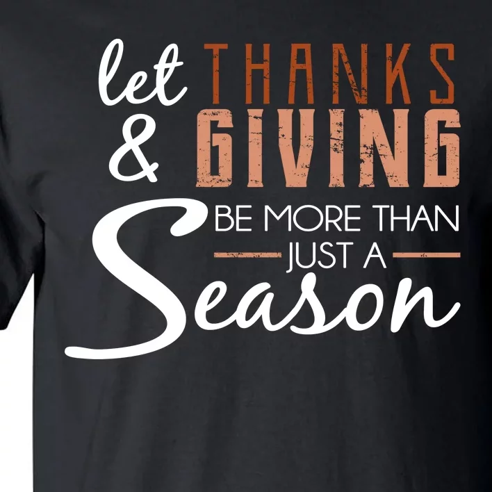 Let Thanks & Giving Be More Than Just Season Tall T-Shirt