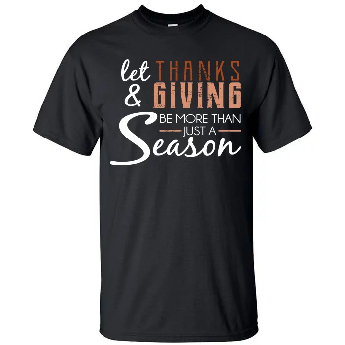 Let Thanks & Giving Be More Than Just Season Tall T-Shirt