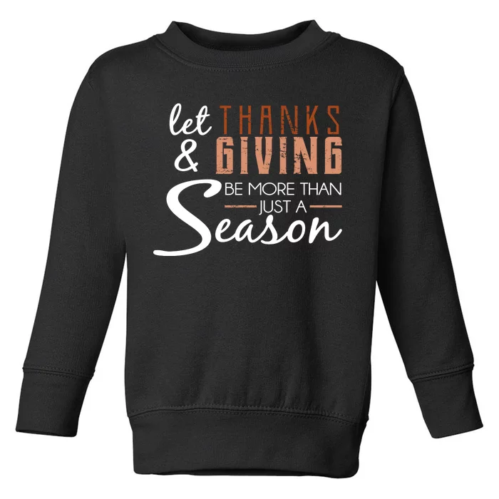 Let Thanks & Giving Be More Than Just Season Toddler Sweatshirt