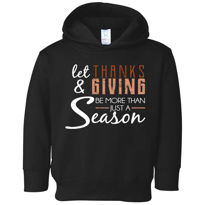 Let Thanks & Giving Be More Than Just Season Toddler Hoodie