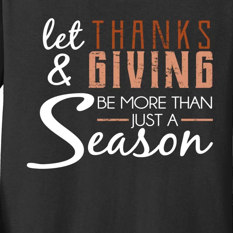 Let Thanks & Giving Be More Than Just Season Kids Long Sleeve Shirt