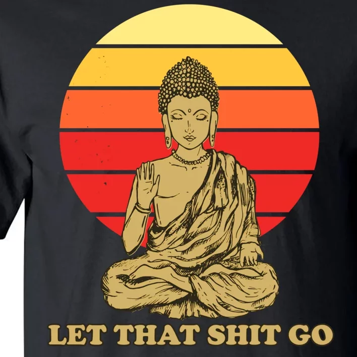 Let That Shit Go Buddha Tall T-Shirt