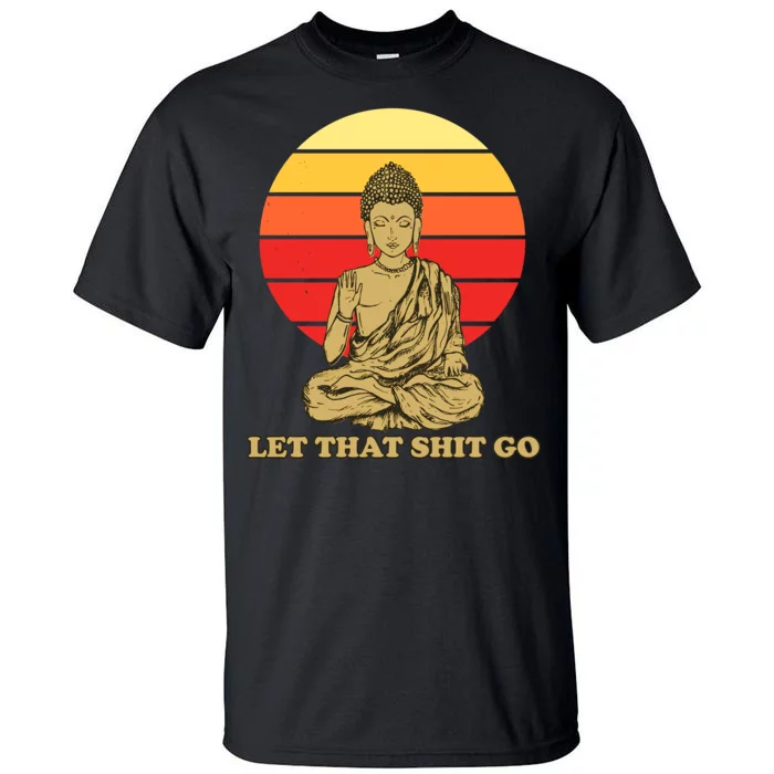 Let That Shit Go Buddha Tall T-Shirt