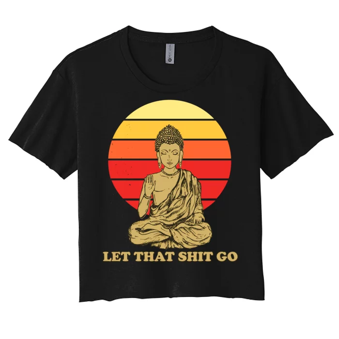 Let That Shit Go Buddha Women's Crop Top Tee