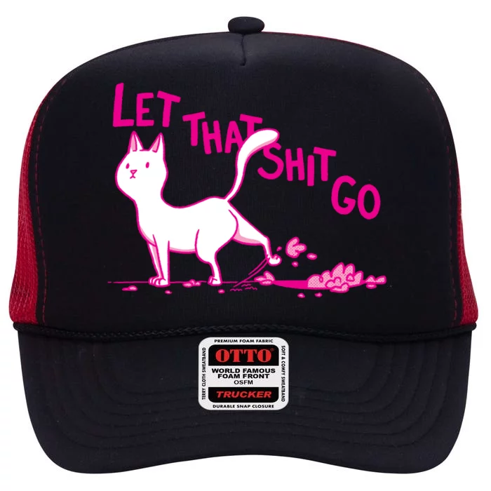 Let That Shit Go Funny Cat High Crown Mesh Trucker Hat