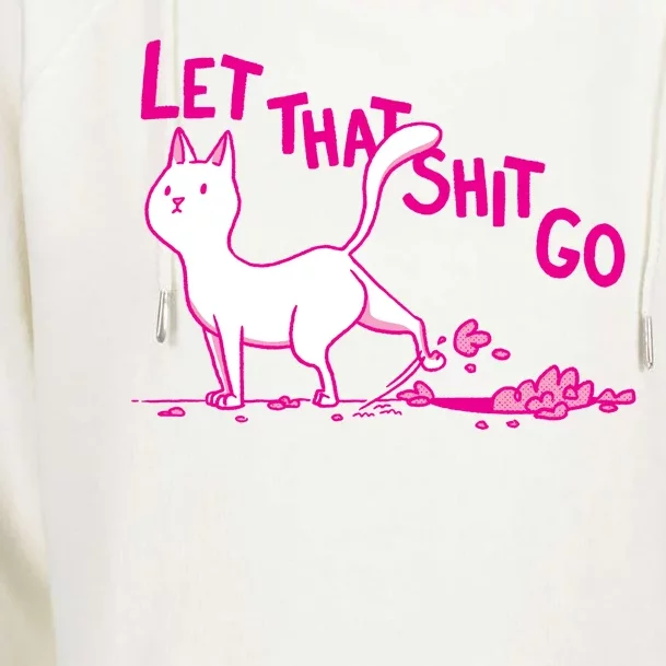 Let That Shit Go Funny Cat Womens Funnel Neck Pullover Hood