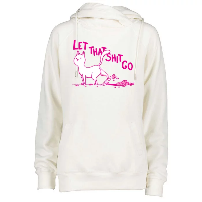 Let That Shit Go Funny Cat Womens Funnel Neck Pullover Hood