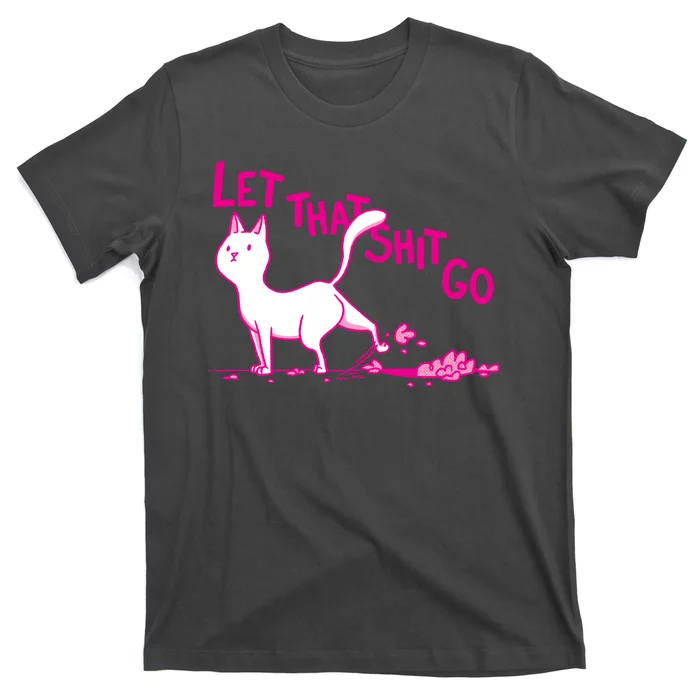 Let That Shit Go Funny Cat T-Shirt