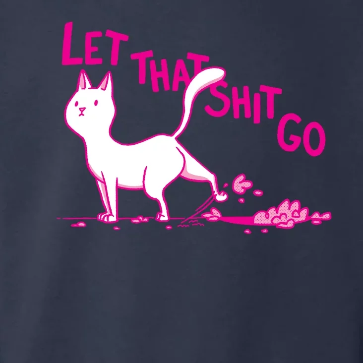 Let That Shit Go Funny Cat Toddler Hoodie