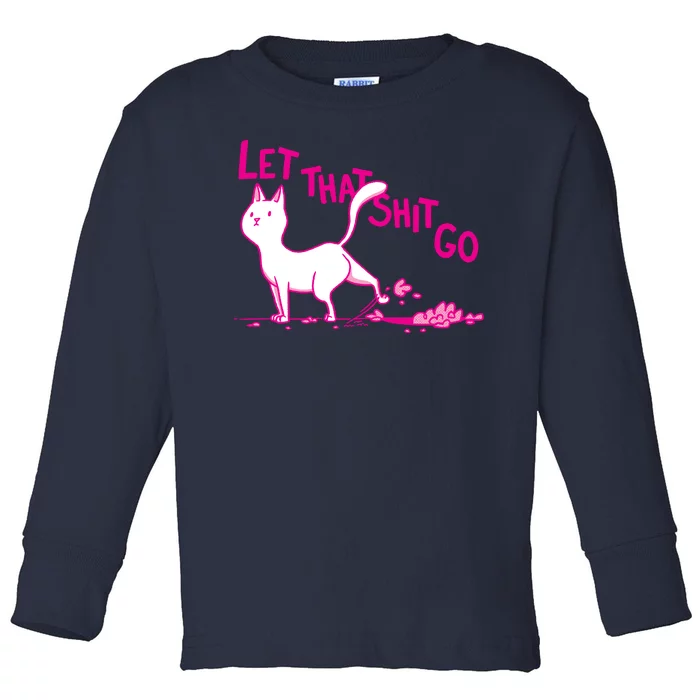 Let That Shit Go Funny Cat Toddler Long Sleeve Shirt