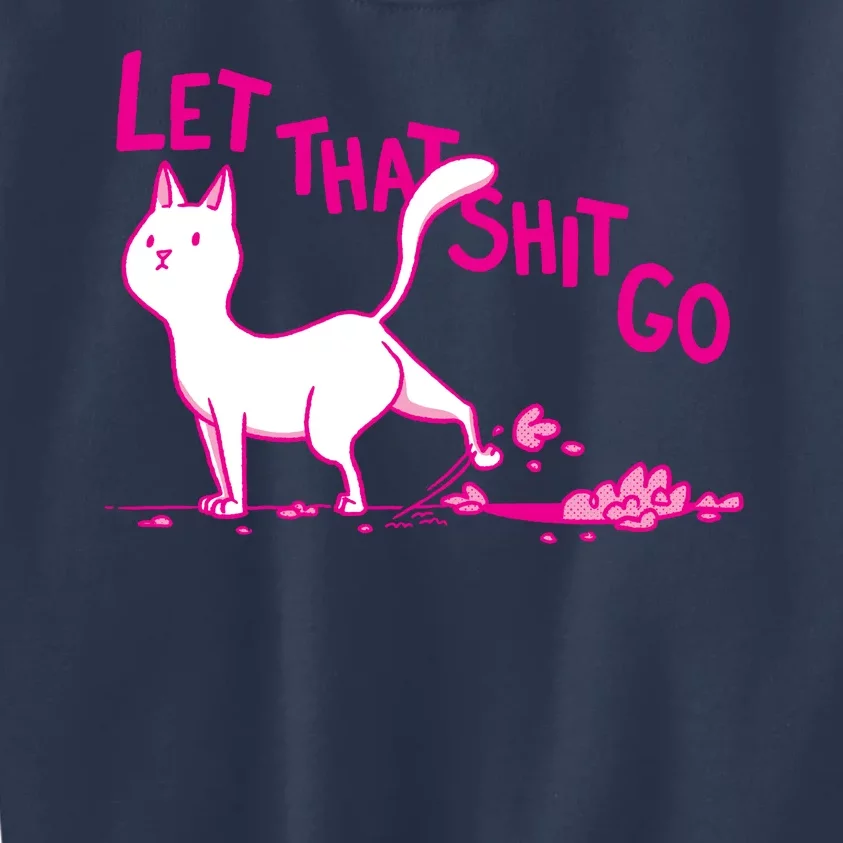 Let That Shit Go Funny Cat Kids Sweatshirt