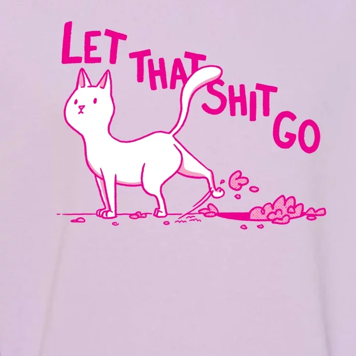 Let That Shit Go Funny Cat Garment-Dyed Sweatshirt