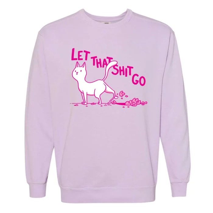 Let That Shit Go Funny Cat Garment-Dyed Sweatshirt