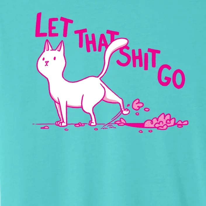 Let That Shit Go Funny Cat ChromaSoft Performance T-Shirt