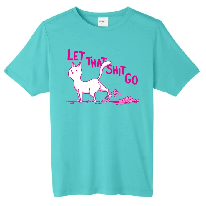 Let That Shit Go Funny Cat ChromaSoft Performance T-Shirt