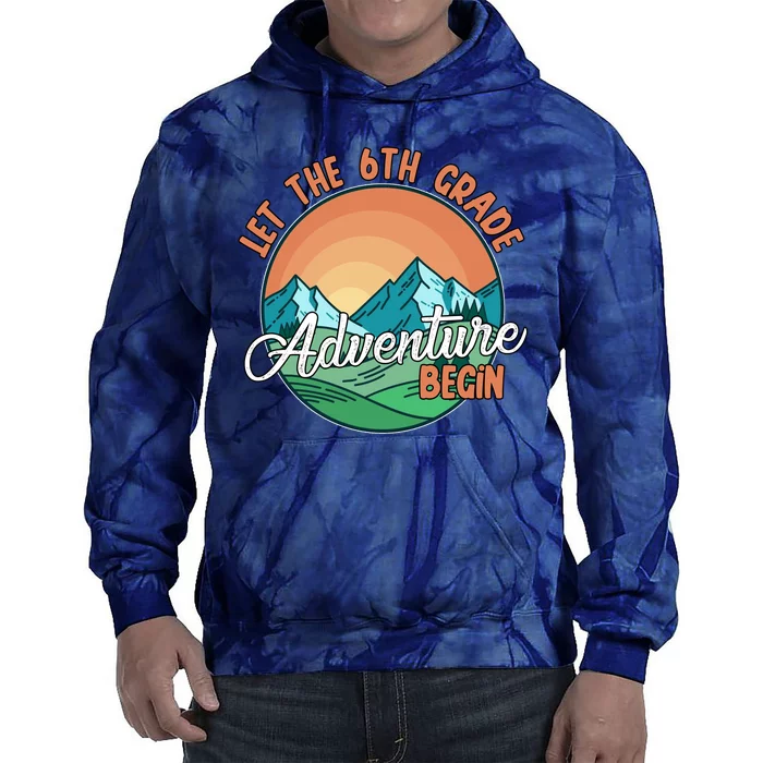 Let The 6th Grade Adventure Begin Tie Dye Hoodie