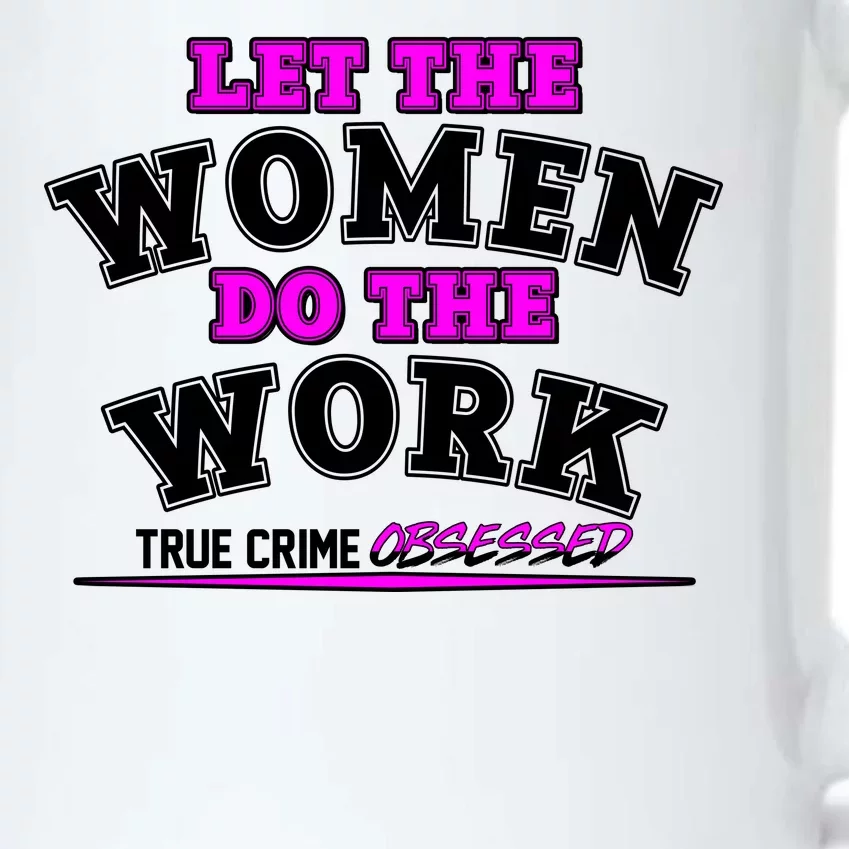 Let The Women Do the Work True Crime Obsessed Black Color Changing Mug