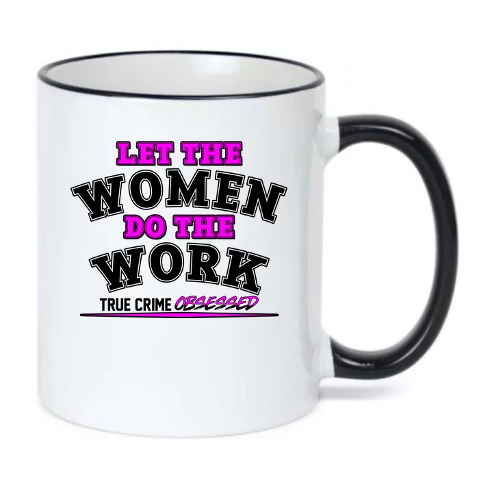 Let The Women Do the Work True Crime Obsessed Black Color Changing Mug