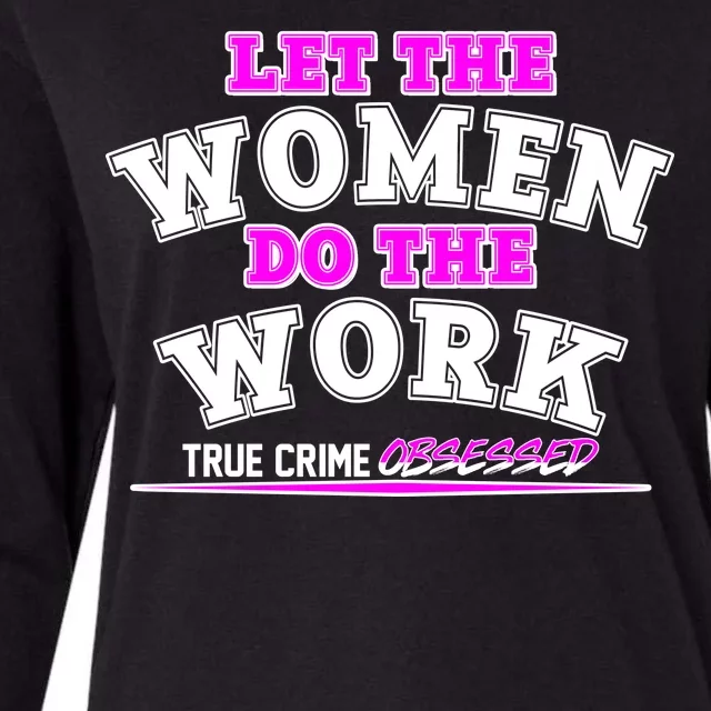 Let The Women Do the Work True Crime Obsessed Womens Cotton Relaxed Long Sleeve T-Shirt