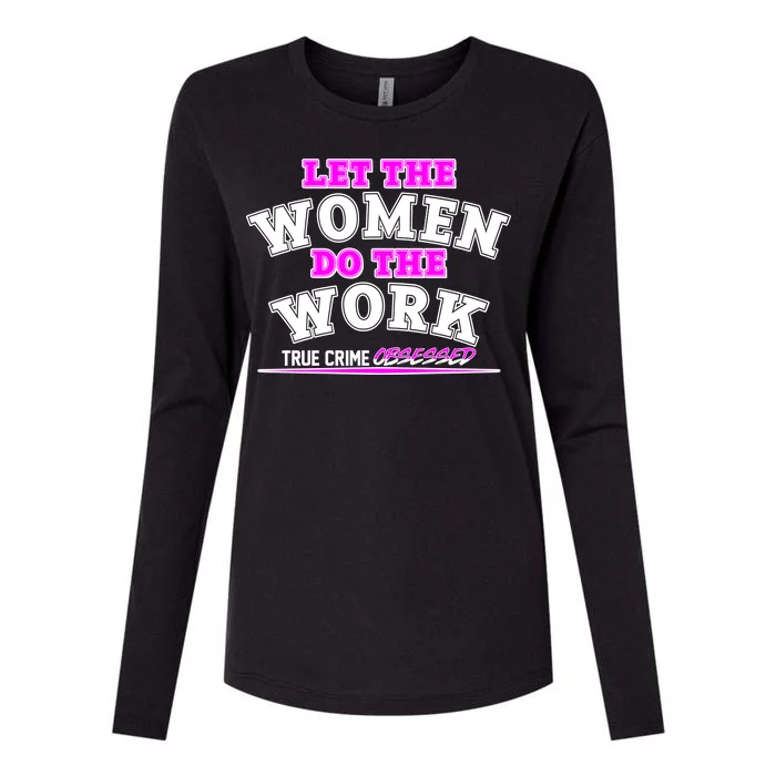 Let The Women Do the Work True Crime Obsessed Womens Cotton Relaxed Long Sleeve T-Shirt