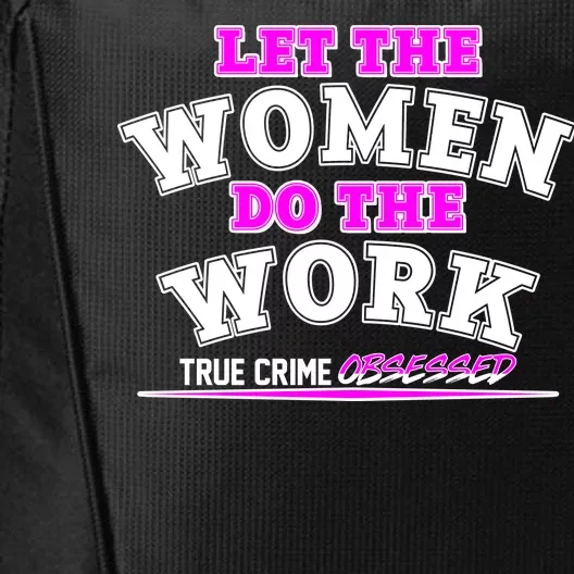 Let The Women Do the Work True Crime Obsessed City Backpack