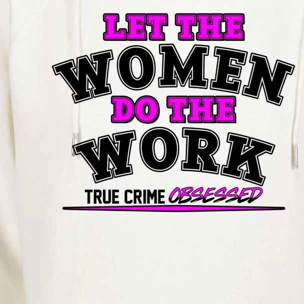 Let The Women Do the Work True Crime Obsessed Womens Funnel Neck Pullover Hood