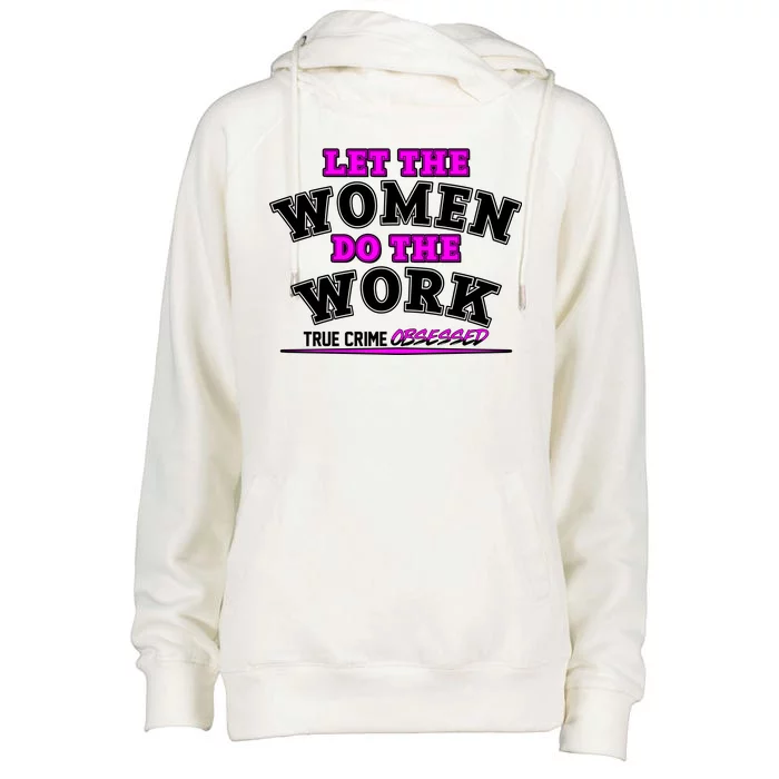 Let The Women Do the Work True Crime Obsessed Womens Funnel Neck Pullover Hood