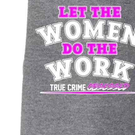 Let The Women Do the Work True Crime Obsessed Doggie 3-End Fleece Hoodie