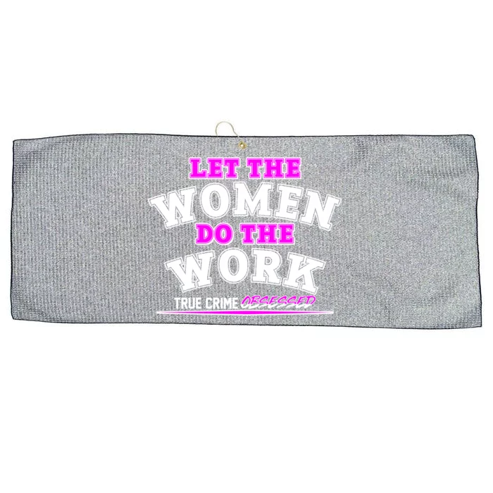 Let The Women Do the Work True Crime Obsessed Large Microfiber Waffle Golf Towel