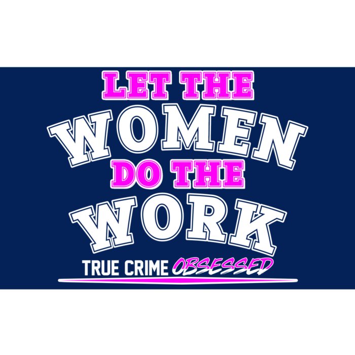 Let The Women Do the Work True Crime Obsessed Bumper Sticker