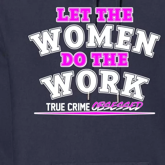 Let The Women Do the Work True Crime Obsessed Premium Hoodie