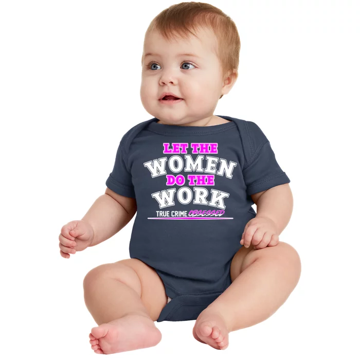 Let The Women Do the Work True Crime Obsessed Baby Bodysuit