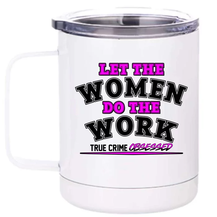 Let The Women Do the Work True Crime Obsessed Front & Back 12oz Stainless Steel Tumbler Cup