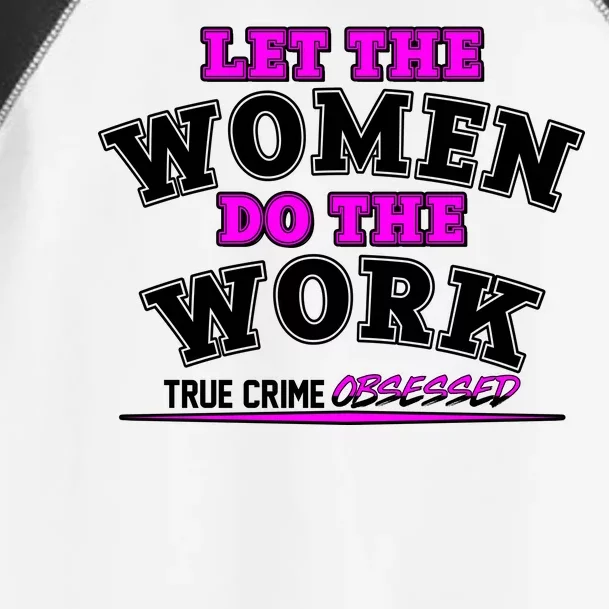 Let The Women Do the Work True Crime Obsessed Toddler Fine Jersey T-Shirt