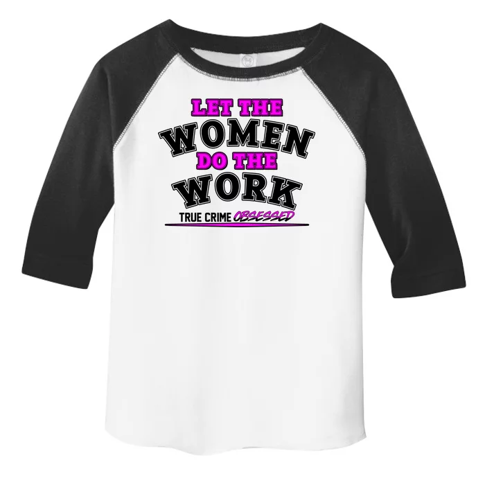 Let The Women Do the Work True Crime Obsessed Toddler Fine Jersey T-Shirt