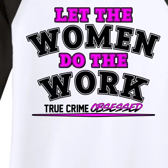 Let The Women Do the Work True Crime Obsessed Women's Tri-Blend 3/4-Sleeve Raglan Shirt