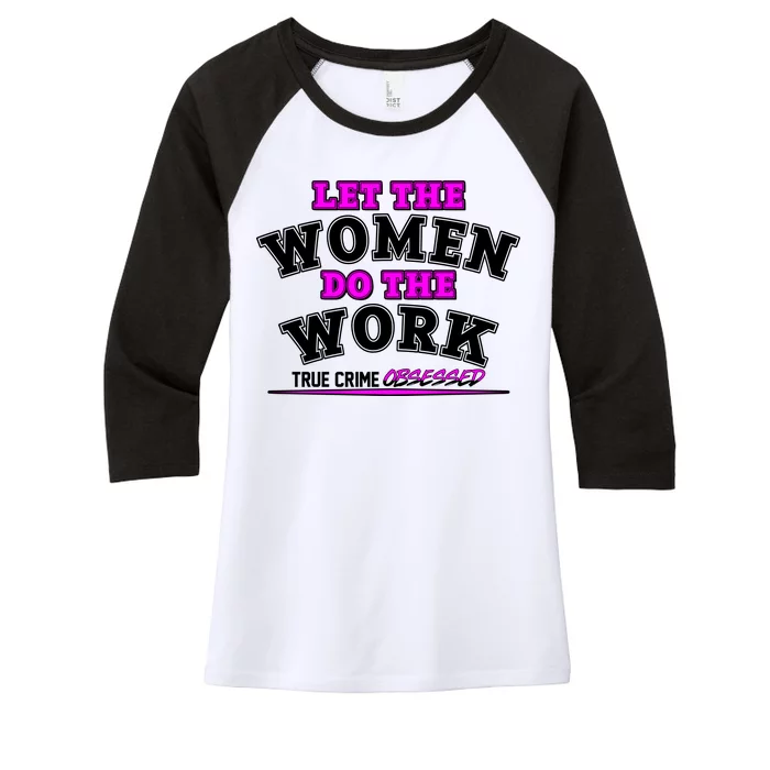 Let The Women Do the Work True Crime Obsessed Women's Tri-Blend 3/4-Sleeve Raglan Shirt