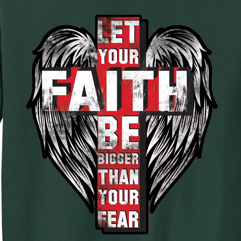 Let Your Faith Be Bigger Than Your Fear Tall Sweatshirt