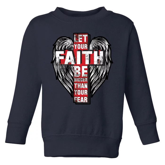 Let Your Faith Be Bigger Than Your Fear Toddler Sweatshirt