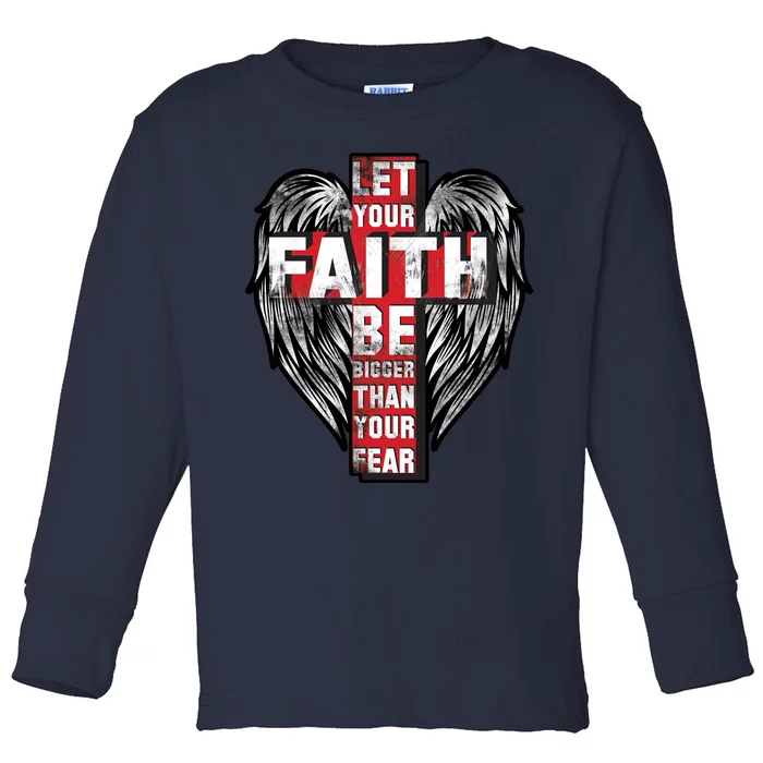 Let Your Faith Be Bigger Than Your Fear Toddler Long Sleeve Shirt