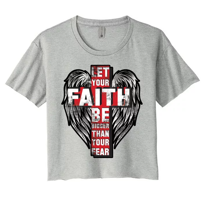 Let Your Faith Be Bigger Than Your Fear Women's Crop Top Tee