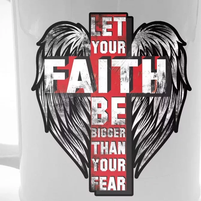 Let Your Faith Be Bigger Than Your Fear Front & Back Beer Stein