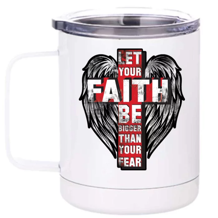 Let Your Faith Be Bigger Than Your Fear Front & Back 12oz Stainless Steel Tumbler Cup