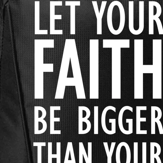 Let Your Faith Be Bigger Than Your Fears City Backpack