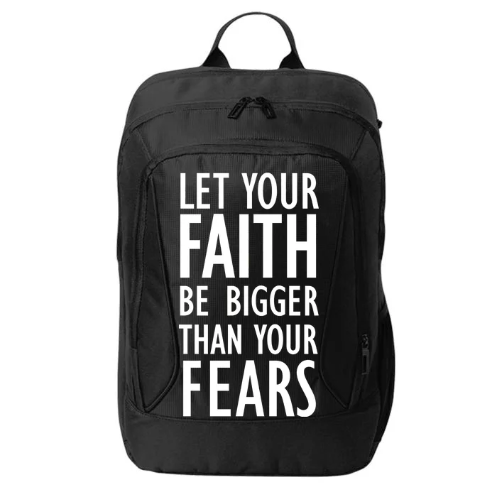 Let Your Faith Be Bigger Than Your Fears City Backpack