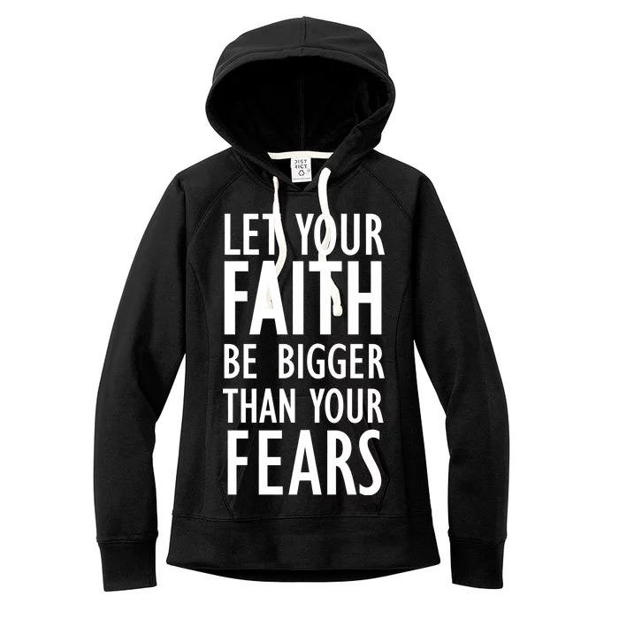 Let Your Faith Be Bigger Than Your Fears Women's Fleece Hoodie