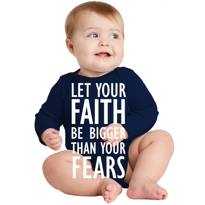 Let Your Faith Be Bigger Than Your Fears Baby Long Sleeve Bodysuit