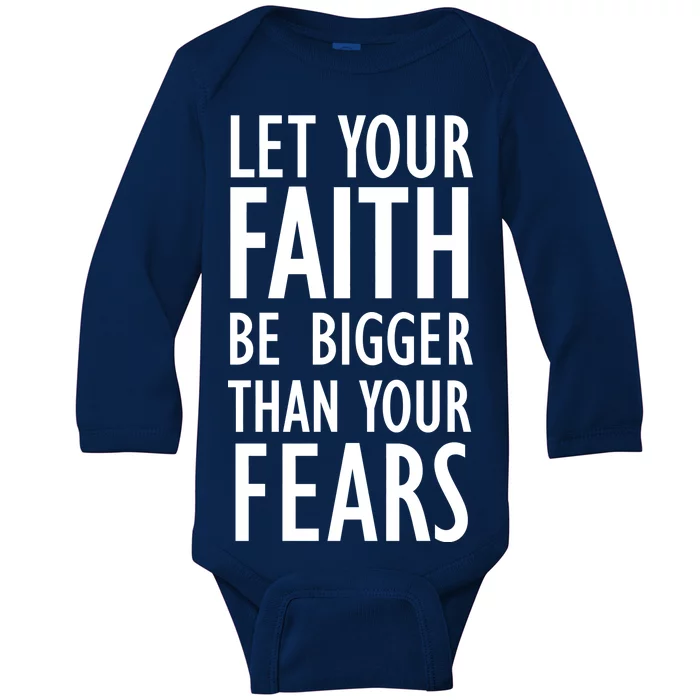 Let Your Faith Be Bigger Than Your Fears Baby Long Sleeve Bodysuit